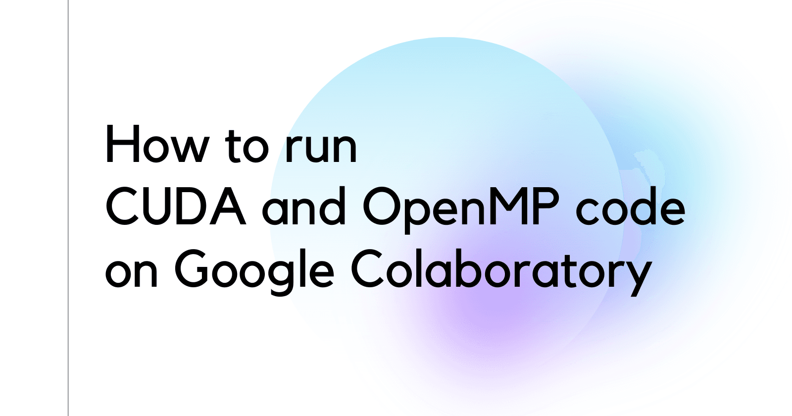 How to run CUDA and OpenMP code on Google Colaboratory